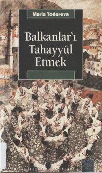 cover of the book Balkanlar'ı Tahayyül Etmek