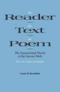 cover of the book The Reader, the Text, the Poem: The Transactional Theory of the Literary Work