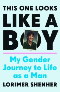 cover of the book This One Looks Like a Boy: My Gender Journey to Life as a Man