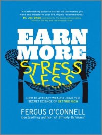 cover of the book Earn More, Stress Less: How to attract wealth using the secret science of getting rich Your Practical Guide to Living the Law of Attraction