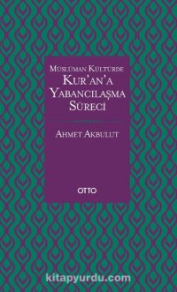 cover of the book Müslüman Kültürde Kur’an’a Yabancılaşma Süreci