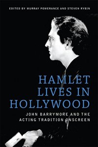 cover of the book Hamlet Lives in Hollywood: John Barrymore and the Acting Tradition Onscreen