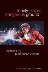 cover of the book Lonely Places, Dangerous Ground: Nicholas Ray in American Cinema