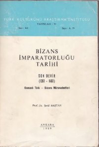 cover of the book Bizans İmparatorluğu Tarihi, Son Devir (1261-1461) - Osmanlı Türk-Bizans Münasebetleri