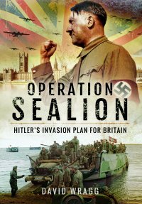 cover of the book Operation Sealion: Hitler's Invasion Plan for Britain: Hitler’s Invasion Plan for Britain