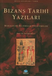 cover of the book Bizans Tarihi Yazıları - Makaleler, Bildiriler, İncelemeler