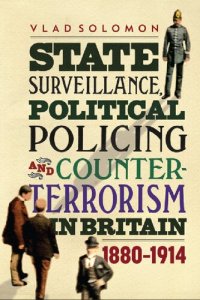 cover of the book State Surveillance, Political Policing And Counter-Terrorism In Britain 1880-1914