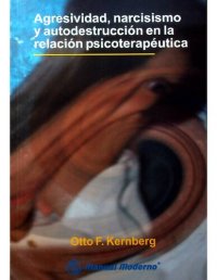 cover of the book Agresividad, narcisismo y autodestrucción en la relación psicoterapéutica : nuevos desarrollos en psicopatología y psicoterapía de los trastornos graves de la personalidad