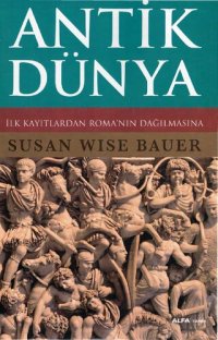 cover of the book Antik Dünya: İlk Kayıtlardan Roma'nın Dağılmasına