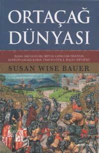 cover of the book Ortaçağ Dünyası: Roma İmparatoru Constantinus'un Hıristiyanlığı Kabul Etmesinden 1. Haçlı Seferi'ne