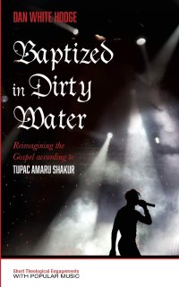 cover of the book Baptized in Dirty Water: Reimagining the Gospel according to Tupac Amaru Shakur