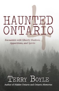 cover of the book Haunted Ontario 4: Encounters with Ghostly Shadows, Apparitions, and Spirits