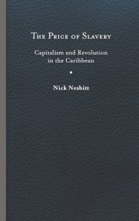 cover of the book The Price of Slavery: Capitalism and Revolution in the Caribbean (New World Studies)