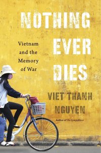 cover of the book Nothing Ever Dies: Vietnam and the Memory of War