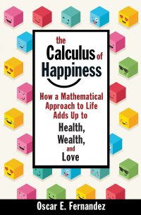 cover of the book The Calculus of Happiness: How a Mathematical Approach to Life Adds Up to Health, Wealth, and Love