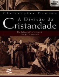 cover of the book A divisão da cristandade - Da reforma protestante à era do iluminismo