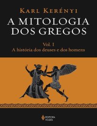 cover of the book A Mitologia dos Gregos Vol. I - A história dos deuses e dos homens