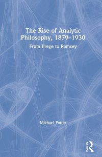 cover of the book The Rise of Analytic Philosophy, 1879–1930: From Frege to Ramsey