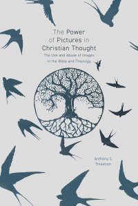 cover of the book The Power of Pictures in Christian Thought: The Use and Abuse of Images in the Bible and Theology