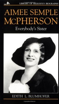 cover of the book Aimee Semple McPherson: Everybody's Sister (Library of Religious Biography (LRB))