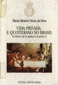 cover of the book Vida Privada e Quotidiano no Brasil na Época de D. Maria I e João VI