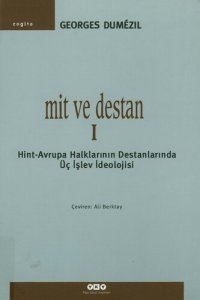 cover of the book Mit ve Destan: Hint-Avrupa Halklarının Destanlarında Üç İşlev İdeolojisi