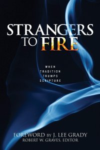 cover of the book Strangers to Fire: When Tradition Trumps Scripture