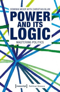 cover of the book Power And Its Logic: Mastering Politics