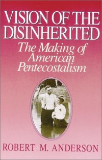 cover of the book Vision of the Disinherited: The Making of American Pentecostalism