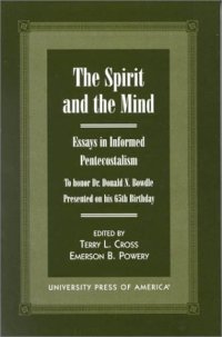 cover of the book The Spirit and the Mind: Essays in Informed Pentecostalism (to honor Dr. Donald N. Bowdle--Presented on his 65th Birthday)