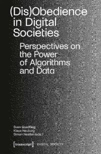 cover of the book (Dis)Obedience In Digital Societies: Perspectives On The Power Of Algorithms And Data