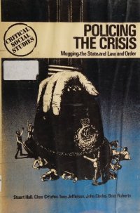 cover of the book Policing the Crisis: Mugging, the State, and Law and Order