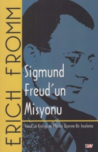 cover of the book Sigmund Freud'un Misyonu: Freud'un Kişiliği ve Etkileri Üzerine Bir İnceleme