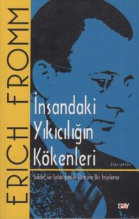 cover of the book İnsandaki Yıkıcılığın Kökenleri: Şiddet ve Saldırganlık Üzerine Bir İnceleme