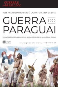 cover of the book Guerra do Paraguai: vidas, personagens e destinos no maior conflito da América do Sul