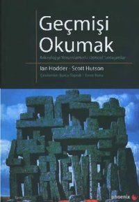 cover of the book Geçmişi Okumak: Arkeolojiyi Yorumlamada Güncel Yaklaşımlar