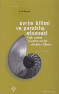 cover of the book Evrim Bilimi ve Yaratılış Efsanesi: Neyin Gerçek ve Neden Önemli Olduğunu Bilmek