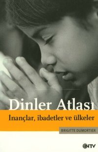 cover of the book Dinler Atlası: İnançlar, İbadetler ve Ülkeler