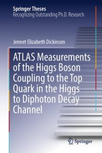 cover of the book ATLAS Measurements of the Higgs Boson Coupling to the Top Quark in the Higgs to Diphoton Decay Channel. Doctoral Thesis accepted by University of California, Berkeley, USA