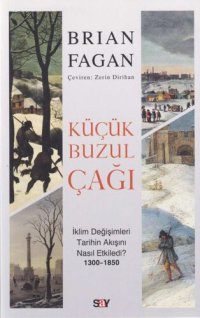 cover of the book Küçük Buzul Çağı: İklim Değişimleri Tarihin Akışını Nasıl Etkiledi? (1300-1850)