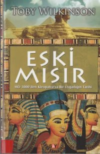 cover of the book Eski Mısır: MÖ 3000'den Kleopatra'ya Bir Uygarlığın Tarihi