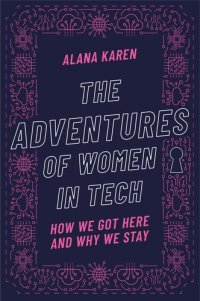 cover of the book The Adventures of Women in Tech: How We Got Here and Why We Stay