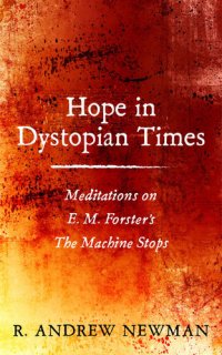 cover of the book Hope in Dystopian Times: Meditations on E. M. Forster's The Machine Stops