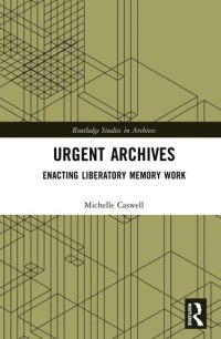 cover of the book Urgent Archives: Enacting Liberatory Memory Work