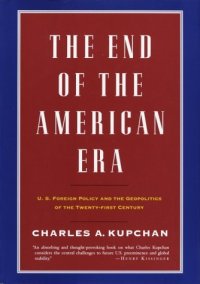 cover of the book The End of the American Era: U.S. Foreign Policy and the Geopolitics of the Twenty-first Century