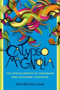 cover of the book Calypso Magnolia: The Crosscurrents of Caribbean and Southern Literature