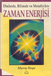 cover of the book Dinlerde, Bilimde ve Metafizikte Zaman Enerjisi