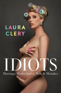 cover of the book Idiots : Marriage, Motherhood, Milk & Mistakes