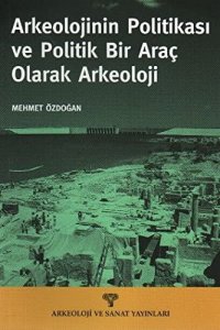 cover of the book Arkeolojinin Politikası ve Politik Bir Araç Olarak Arkeoloji