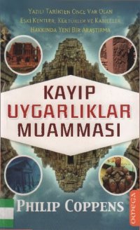 cover of the book Kayıp Uygarlıklar Muamması: Yazılı Tarihten Önce Var Olan Eski Kentler, Kültürler ve Kabileler Hakkında Yeni Bir Araştırma